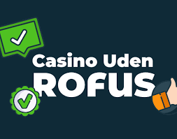 Bedste Casinoer Uden Om Rofus - Find Dit Spil