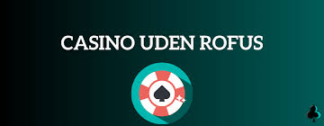 De Bedste Casinoer Uden Rofus Din Guide til Ubegribelig Underholdning De Bedste Casinoer Uden Rofus Din Guide til Ubegribelig Underholdning