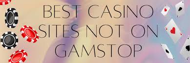 Discover Casinos Not Affected by GamStop A Comprehensive Guide